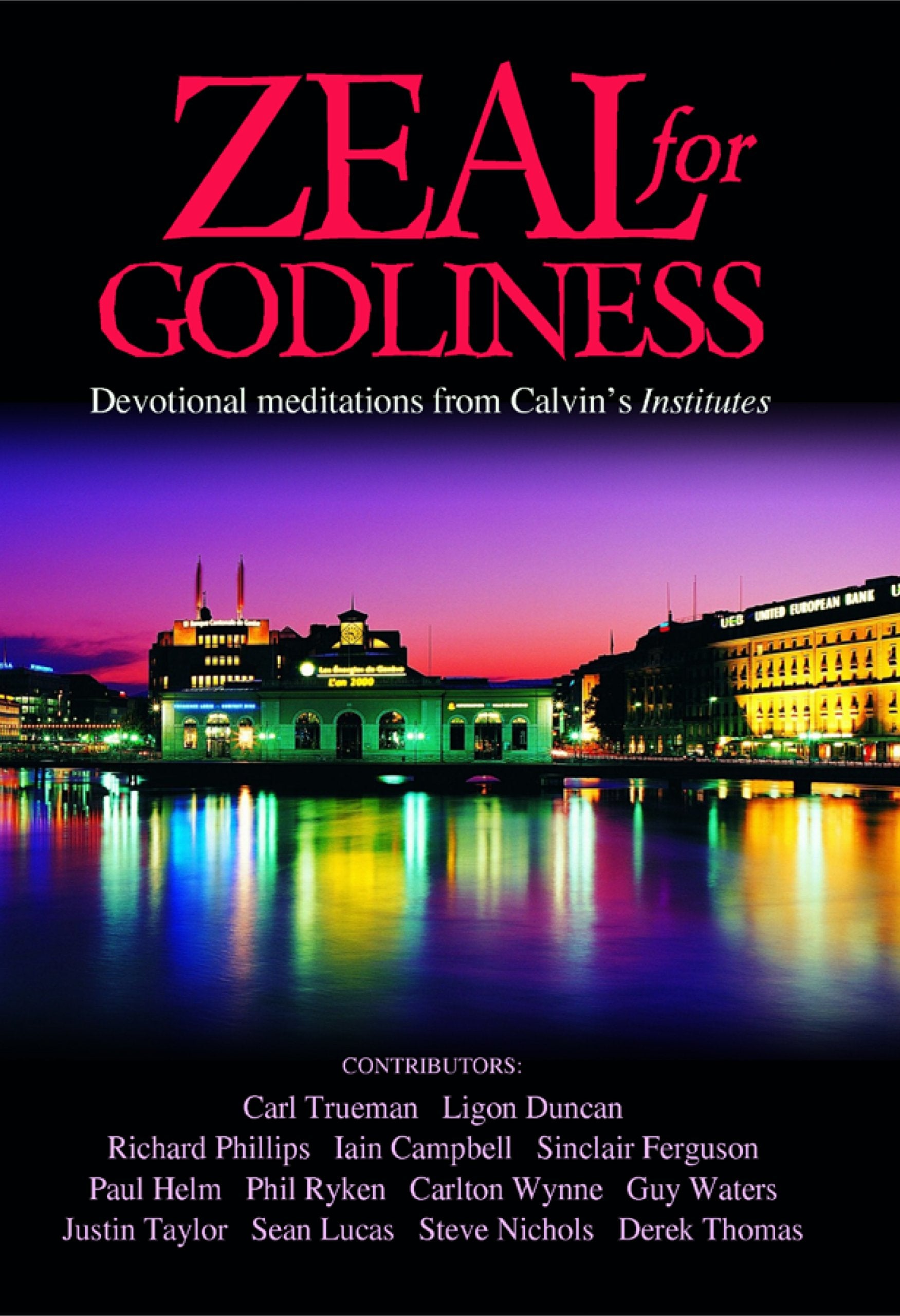 Zeal for Godliness: Devotional Meditations on Calvin's Institutes,New