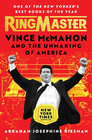 Ringmaster: Vince Mcmahon And The Unmaking Of America,New