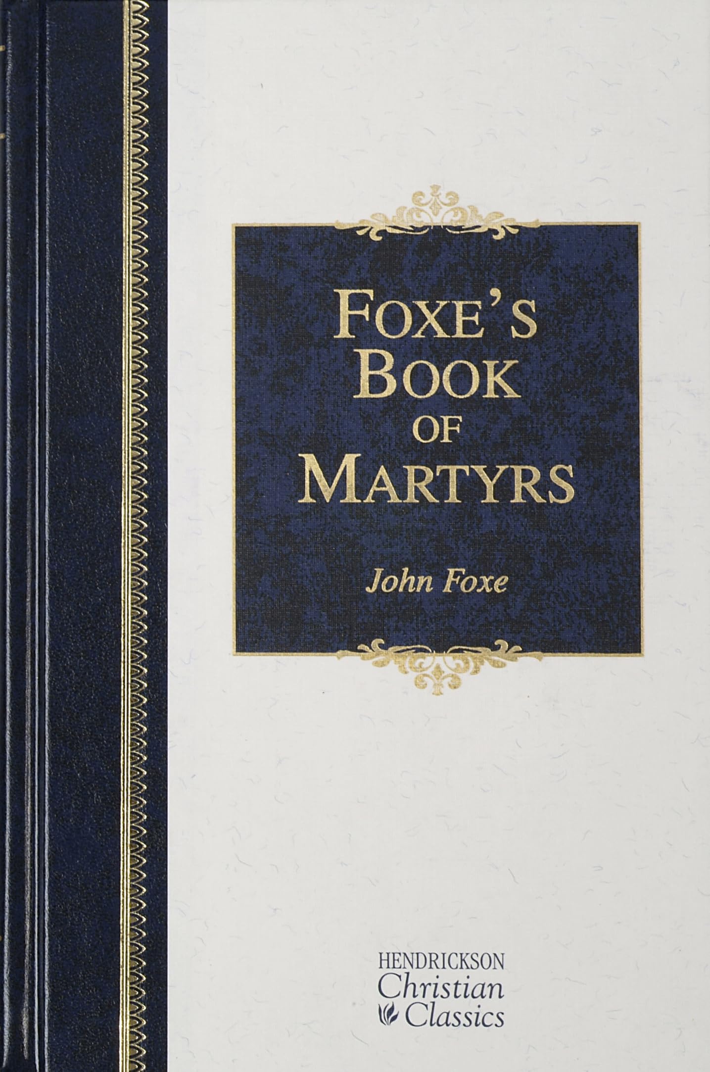 Foxe's Book of Martyrs (Hendrickson Christian Classics),New