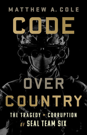 Code Over Country: The Tragedy And Corruption Of Seal Team Six