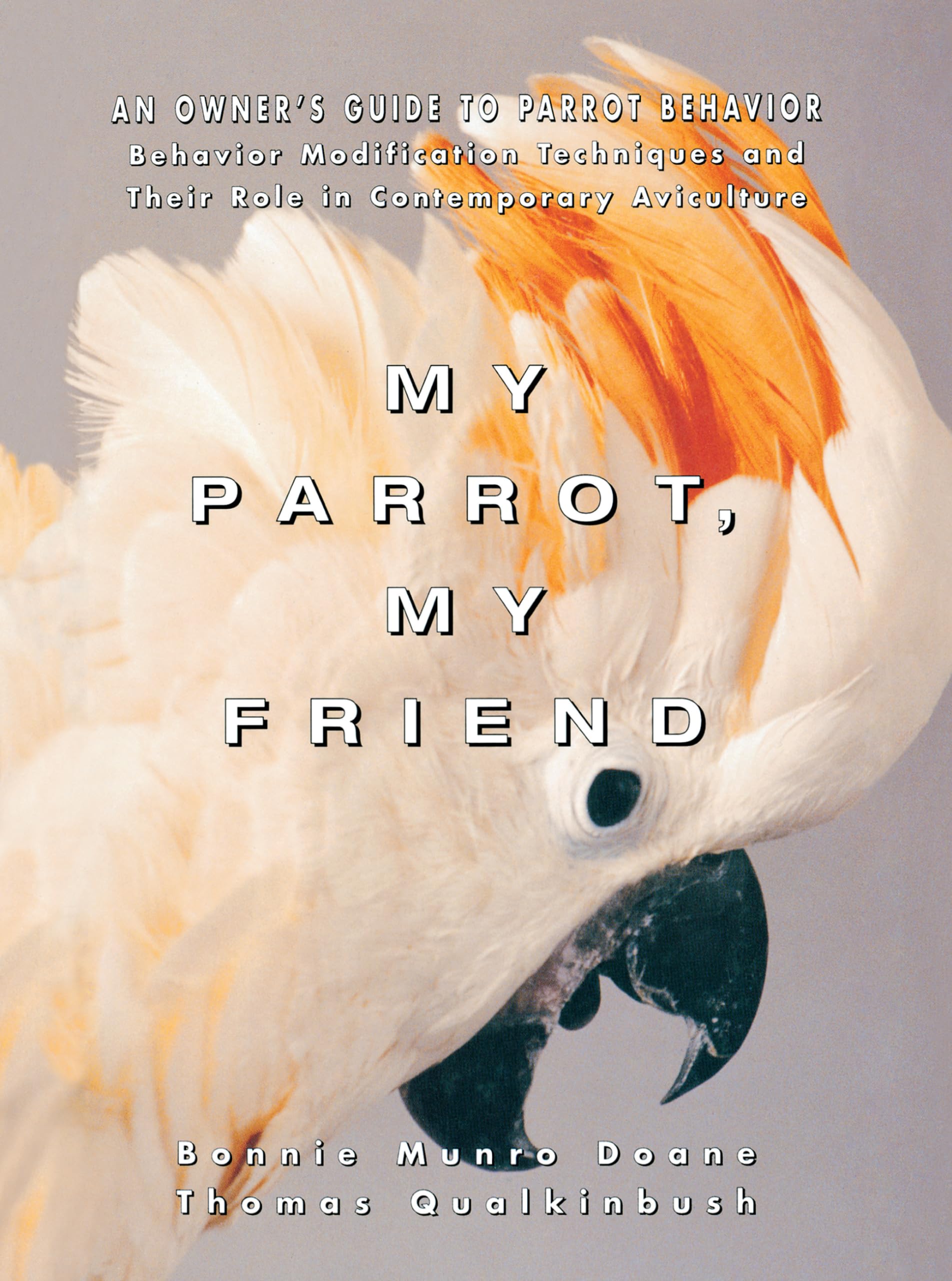 My Parrot, My Friend: An Owner'S Guide To Parrot Behavior (Behavior Modification Techniques And Their Role In Contemporary Avicu,Used