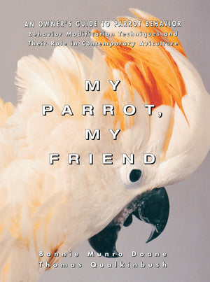 My Parrot, My Friend: An Owner'S Guide To Parrot Behavior (Behavior Modification Techniques And Their Role In Contemporary Avicu,Used