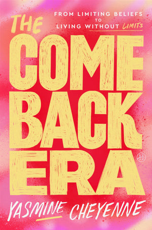 The Comeback Era: From Limiting Beliefs To Living Without Limits
