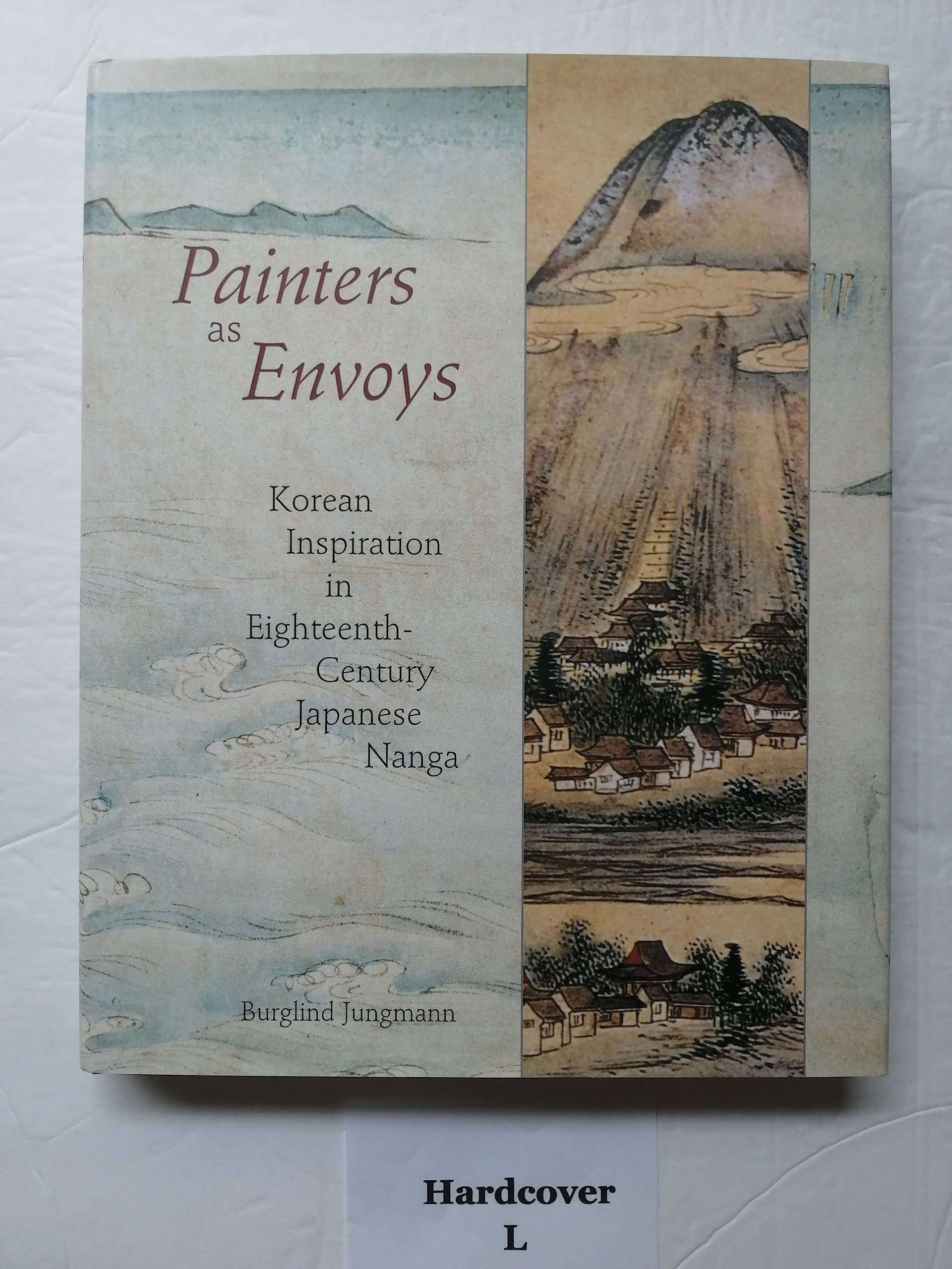 Painters as Envoys: Korean Inspiration in EighteenthCentury Japanese Nanga,Used