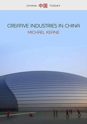 Creative Industries In China: Art, Design And Media,New