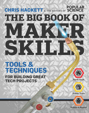 The Big Book of Maker Skills (Popular Science): Tools & Techniques for Building Great Tech Projects,Used