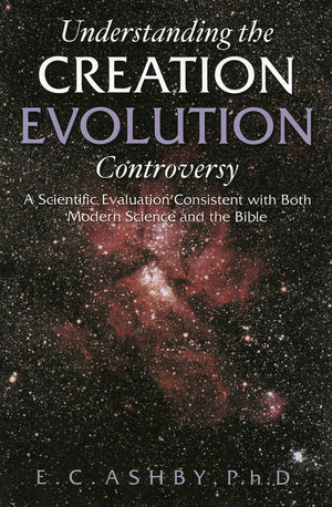 Understanding the Creation/evolution Controversy: A Scientific Evaluation Consistent With Both Modern Science And the Bible,Used