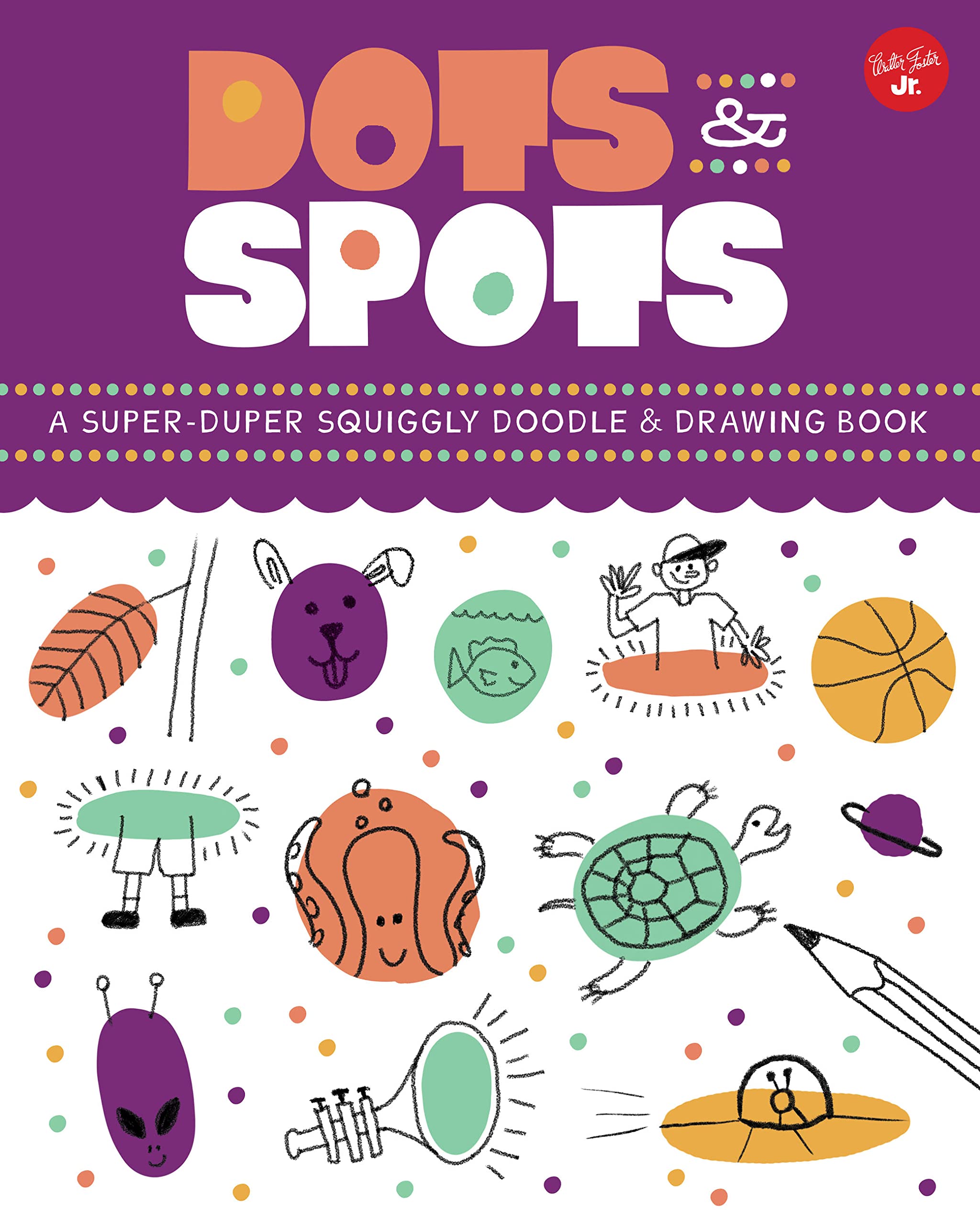 Dots & Spots: A Superduper Squiggly Doodle & Drawing Book
