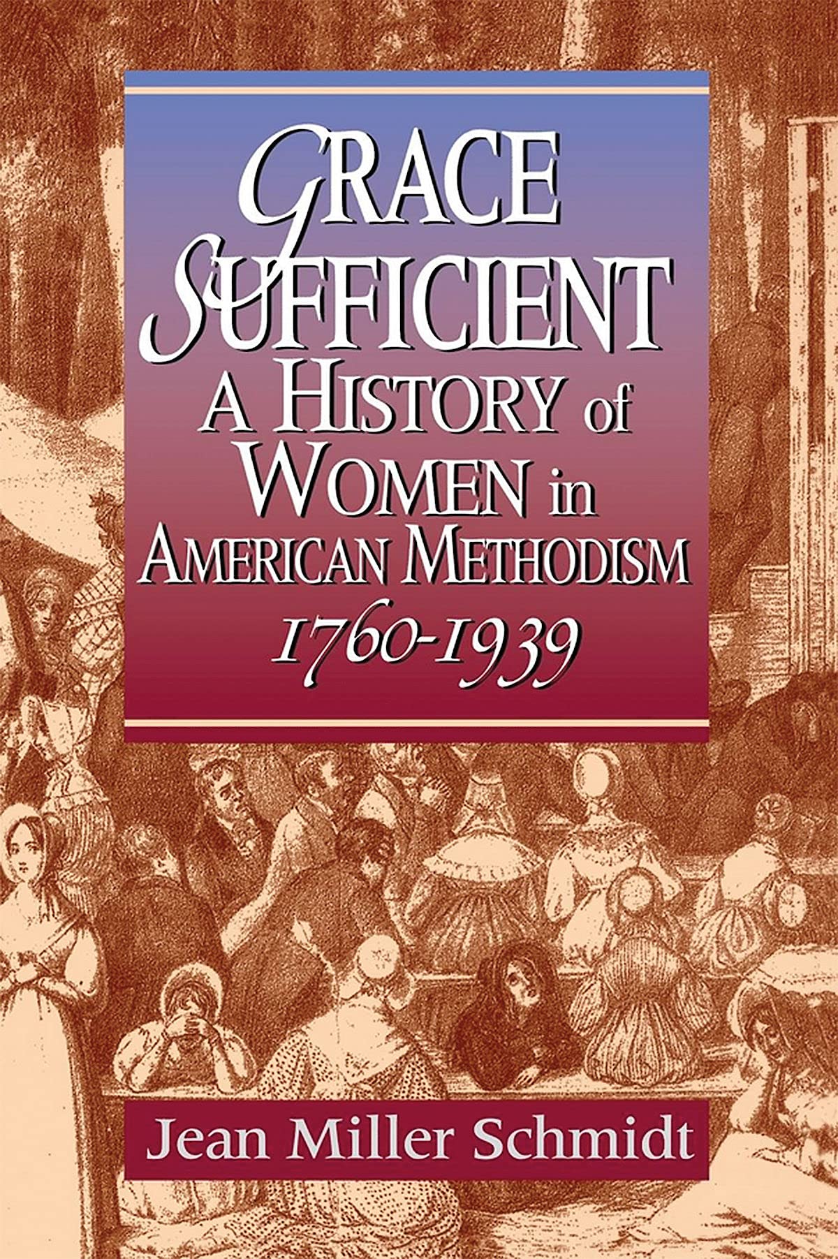 Grace Sufficient : A History of Women in American Methodism, 17601939,New