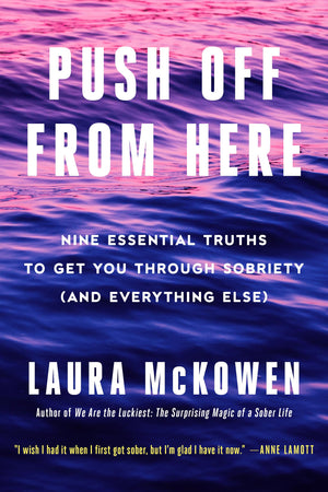 Push Off from Here: Nine Essential Truths to Get You Through Sobriety (and Everything Else),Used