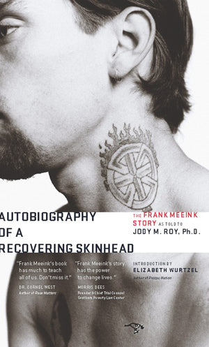 Autobiography Of A Recovering Skinhead: The Frank Meeink Story As Told To Jody M. Roy, Ph.D.