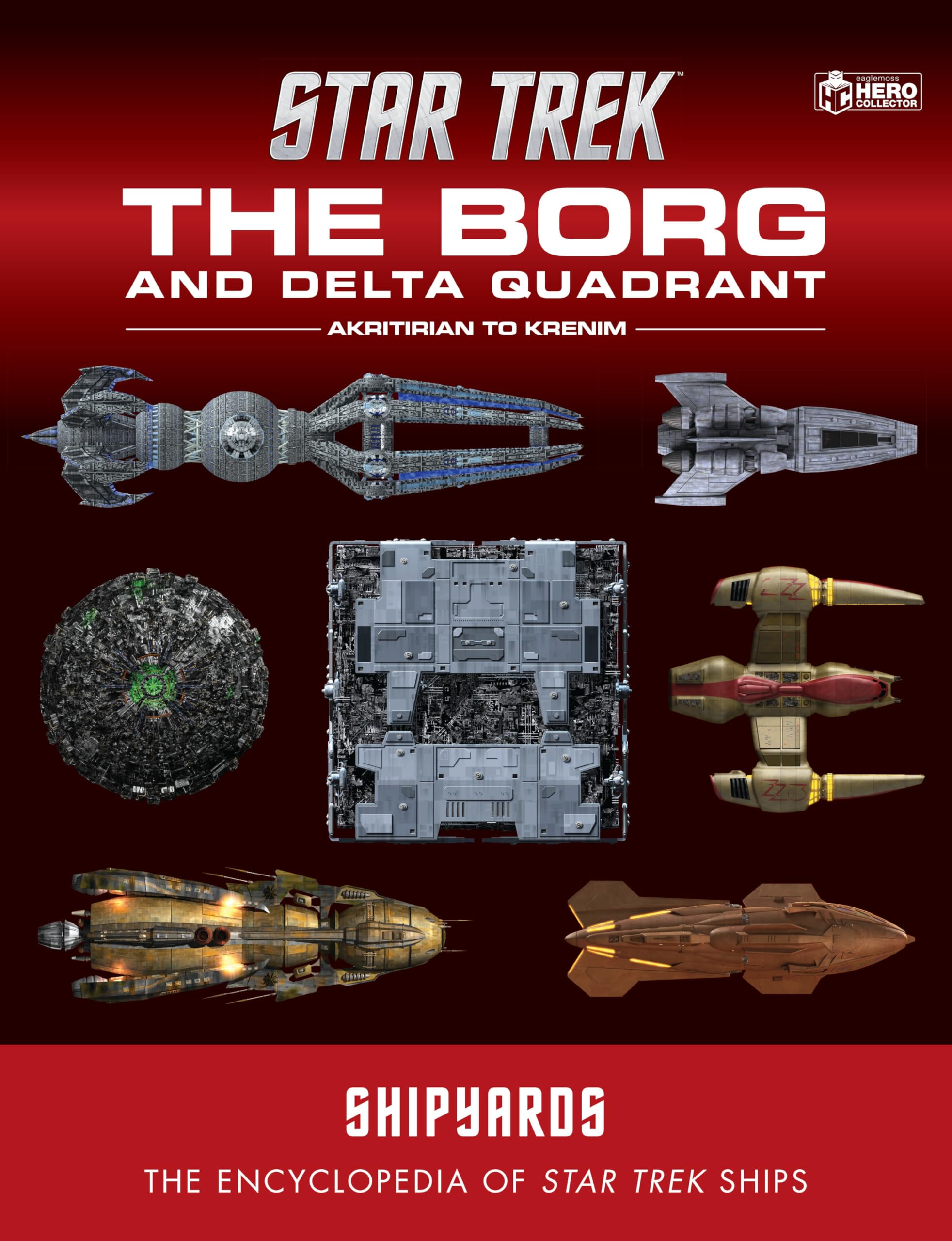 Star Trek Shipyards: The Borg And The Delta Quadrant Vol. 1  Akritirian To Kren Im: The Encyclopedia Of Starfleet Ships