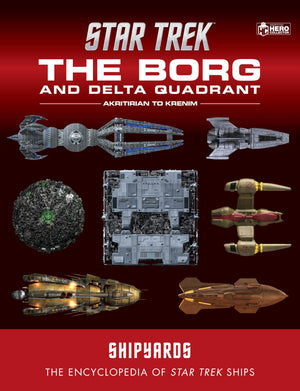 Star Trek Shipyards: The Borg And The Delta Quadrant Vol. 1  Akritirian To Kren Im: The Encyclopedia Of Starfleet Ships