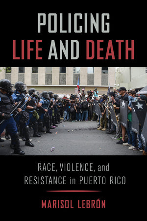 Policing Life And Death: Race, Violence, And Resistance In Puerto Rico,Used