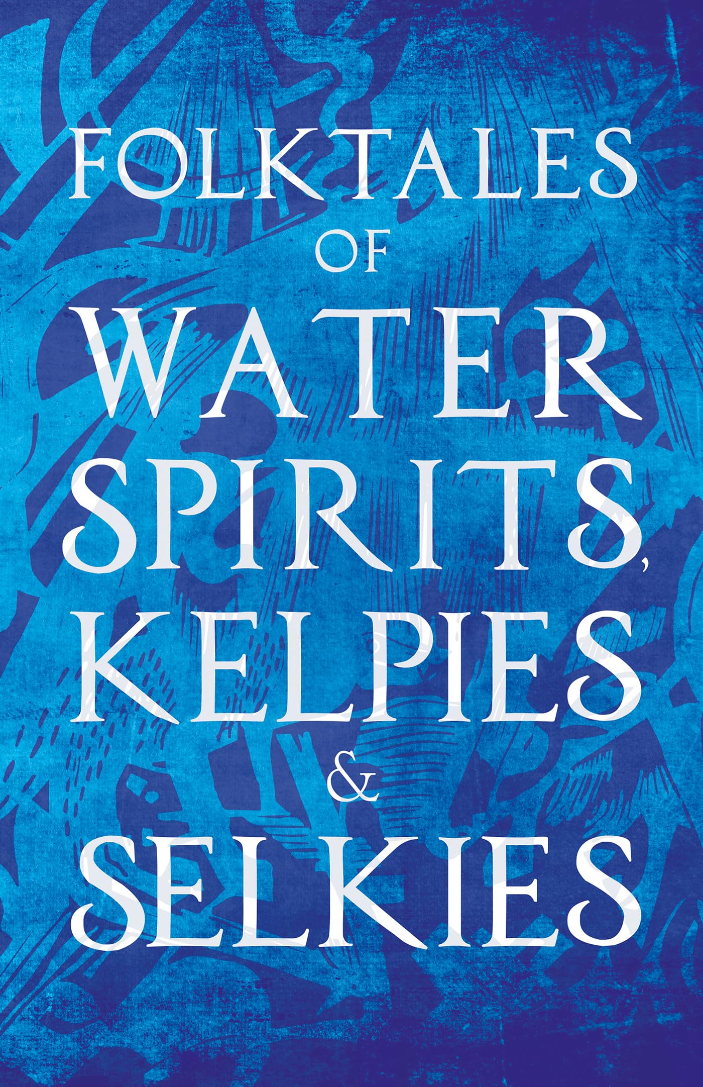 Folktales Of Water Spirits, Kelpies, And Selkies,New