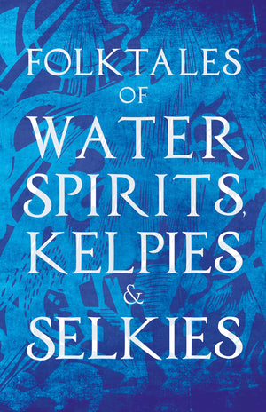 Folktales Of Water Spirits, Kelpies, And Selkies,Used