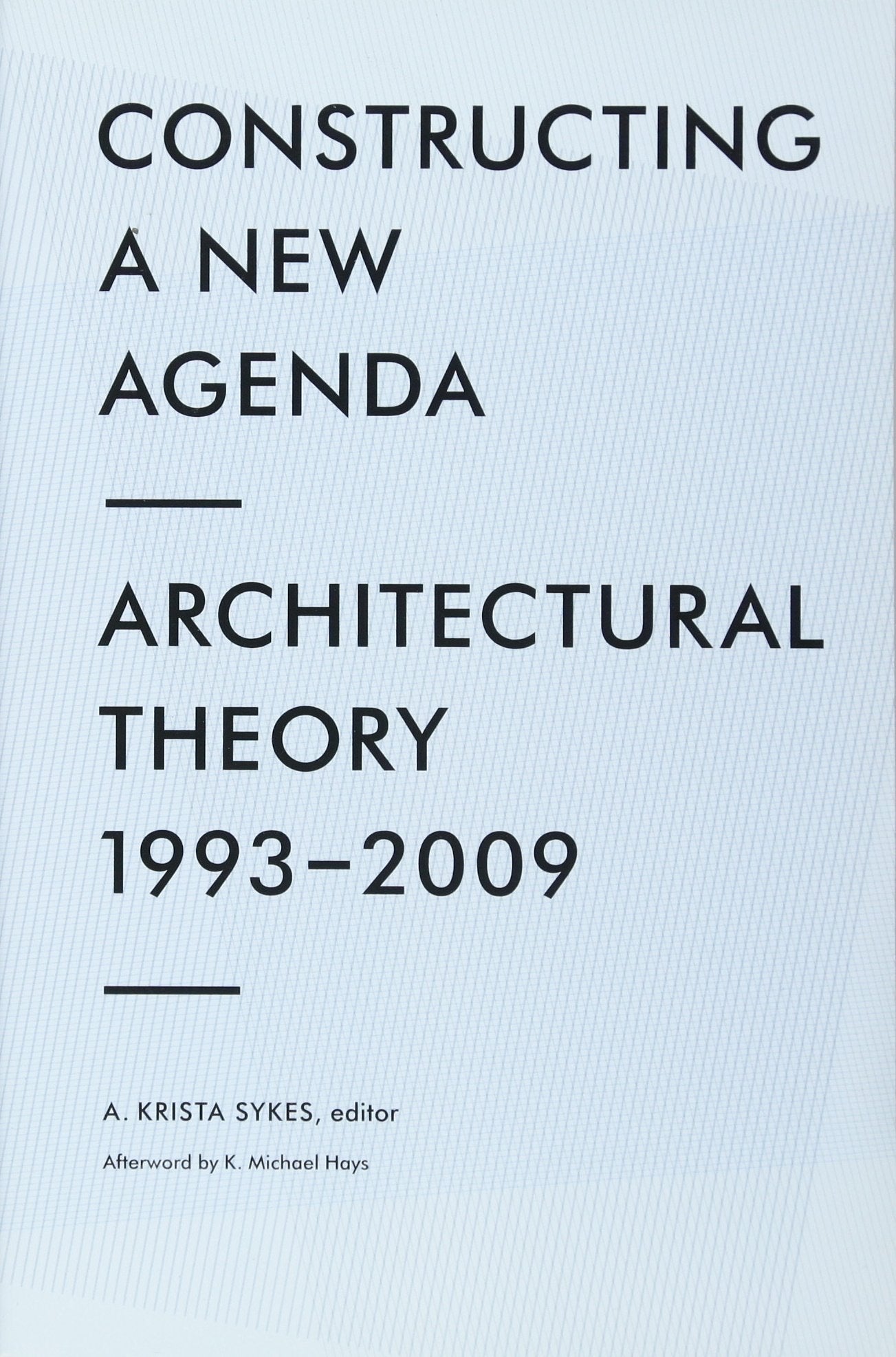 Constructing a New Agenda: Architectural Theory 19932009,Used