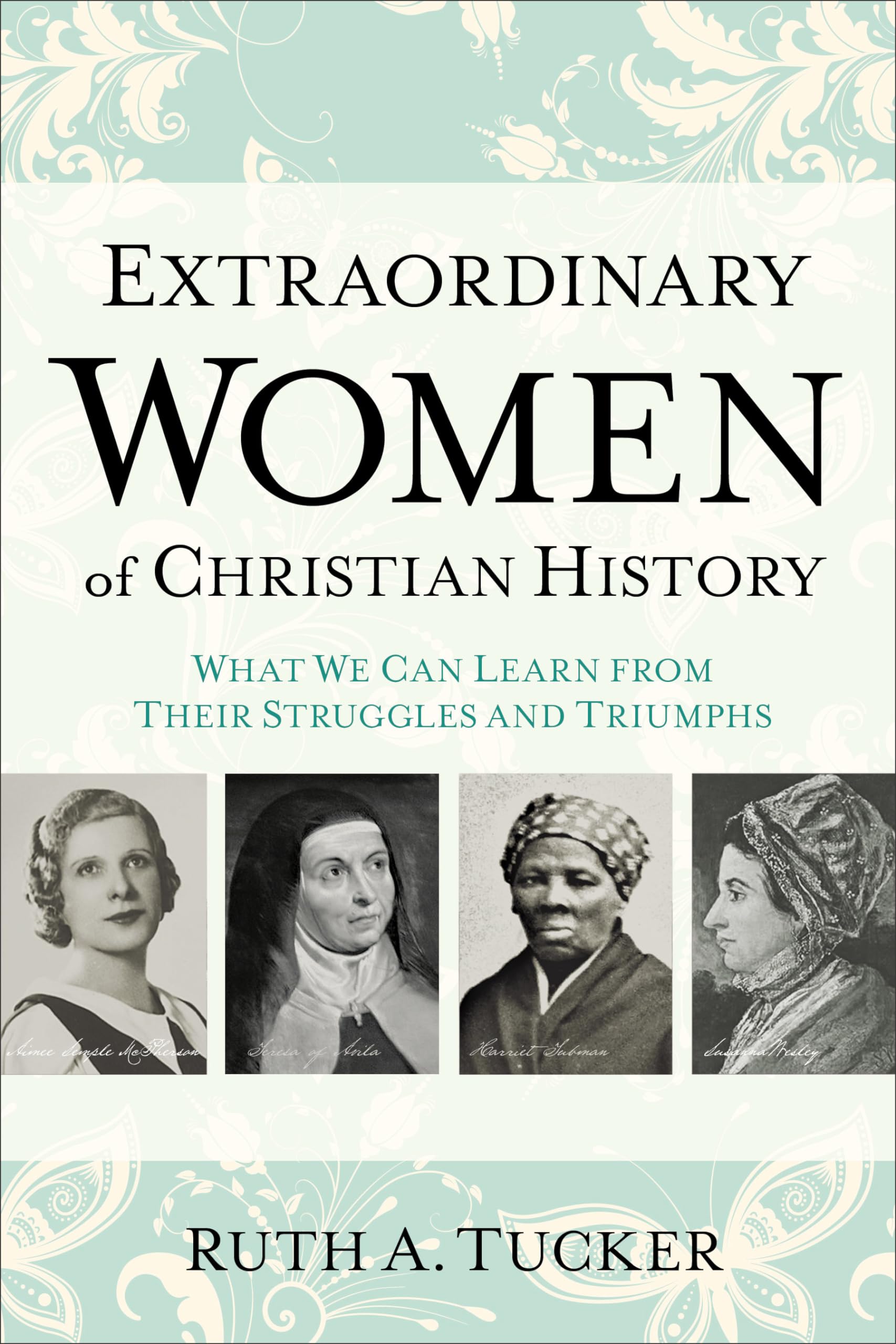 Extraordinary Women Of Christian History: What We Can Learn From Their Struggles And Triumphs,Used
