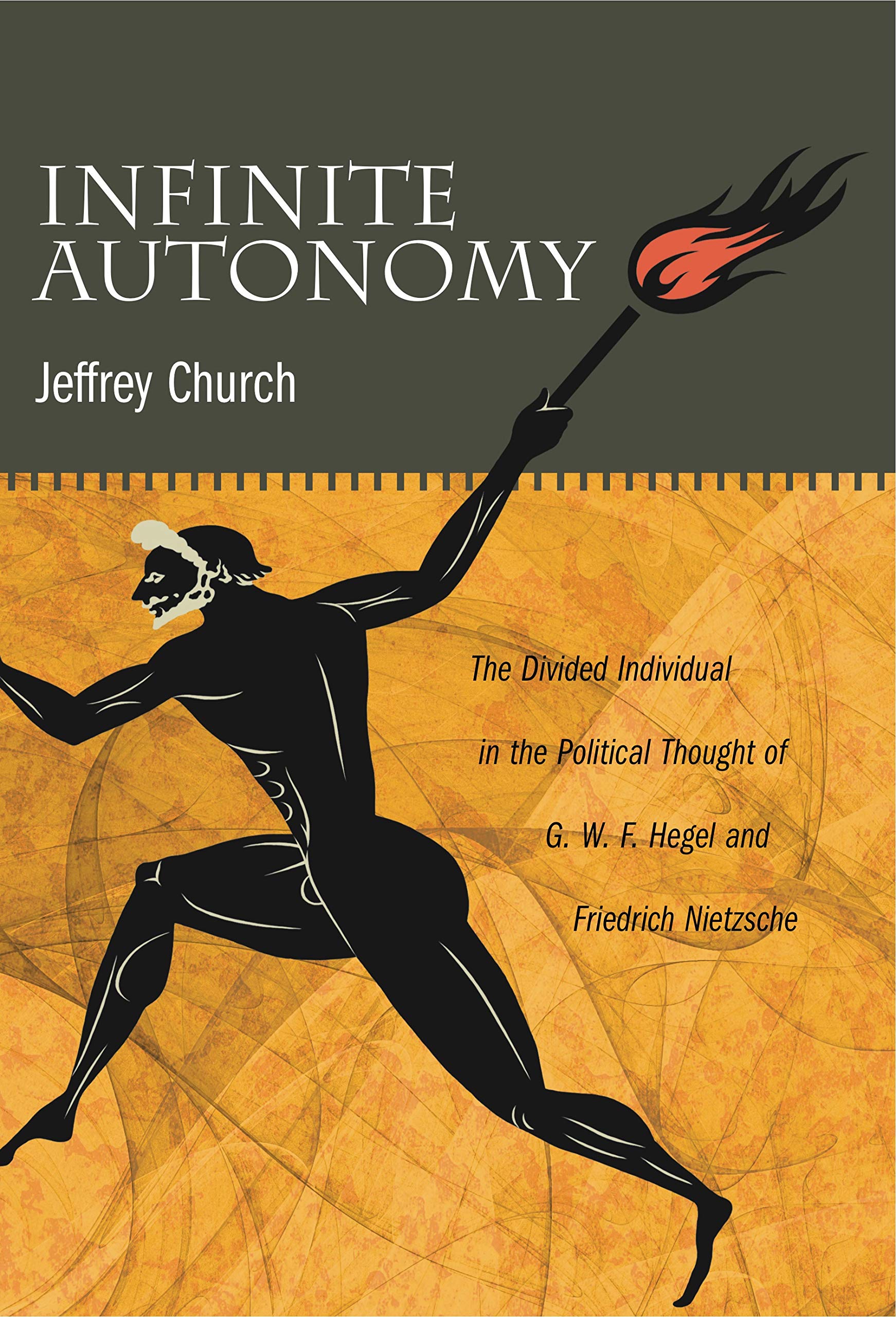 Infinite Autonomy: The Divided Individual In The Political Thought Of G. W. F. Hegel And Friedrich Nietzsche,Used