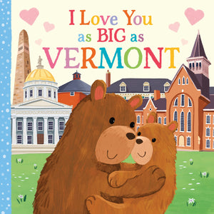 I Love You as Big as Vermont: A Sweet Valentine's Day Board Book for Toddlers,New
