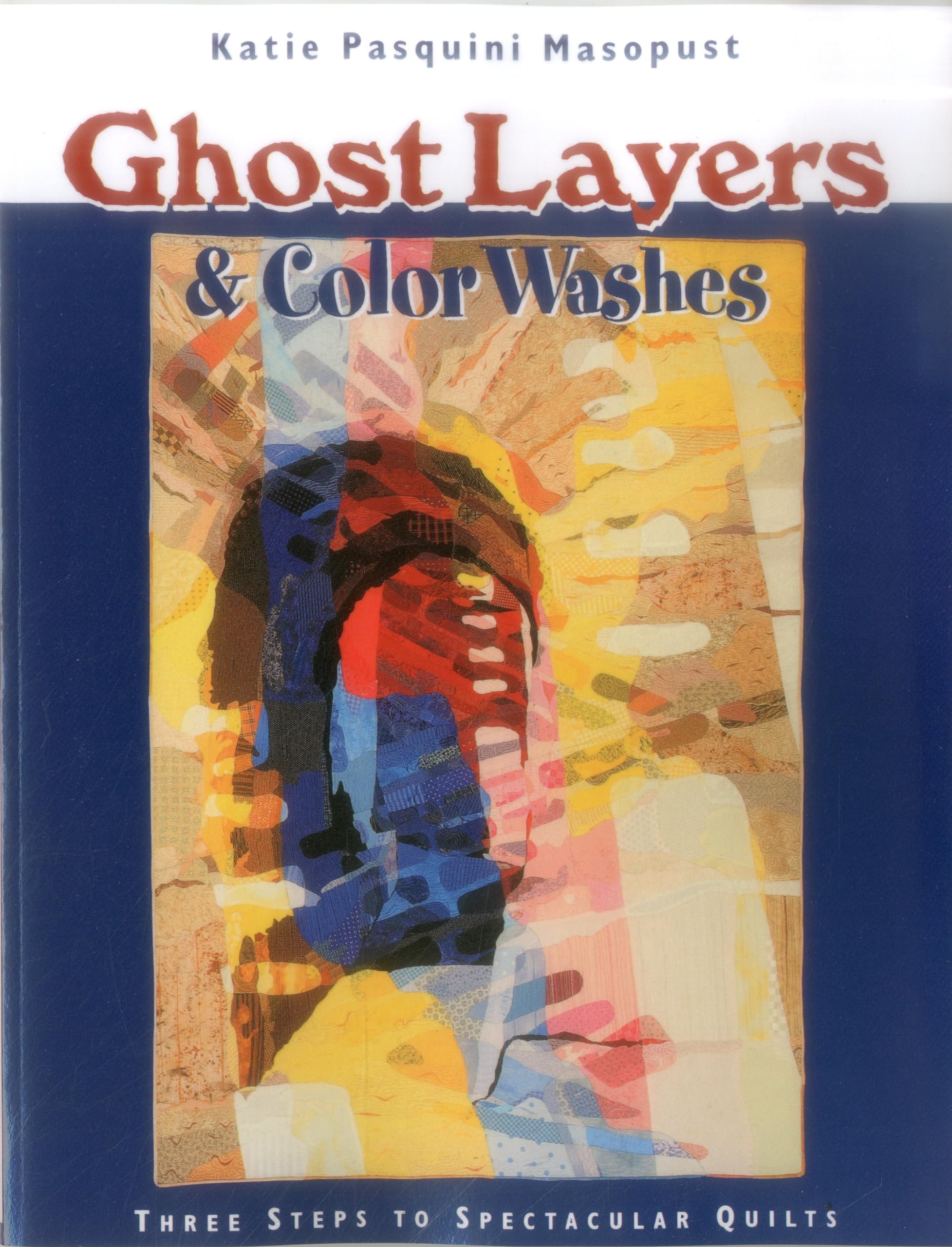 Ghost Layers & Color Washes: Three Steps to Spectacular Quilts,Used