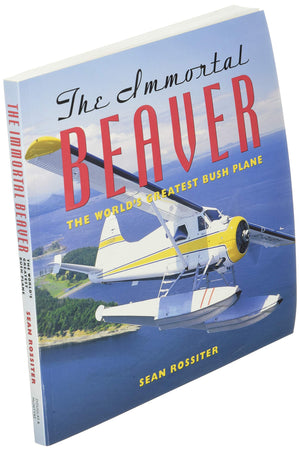 The Immortal Beaver: The World's Greatest Bush Plane,New