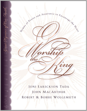 O Worship The King: Hymns Of Praise And Assurance To Encourage Your Heart