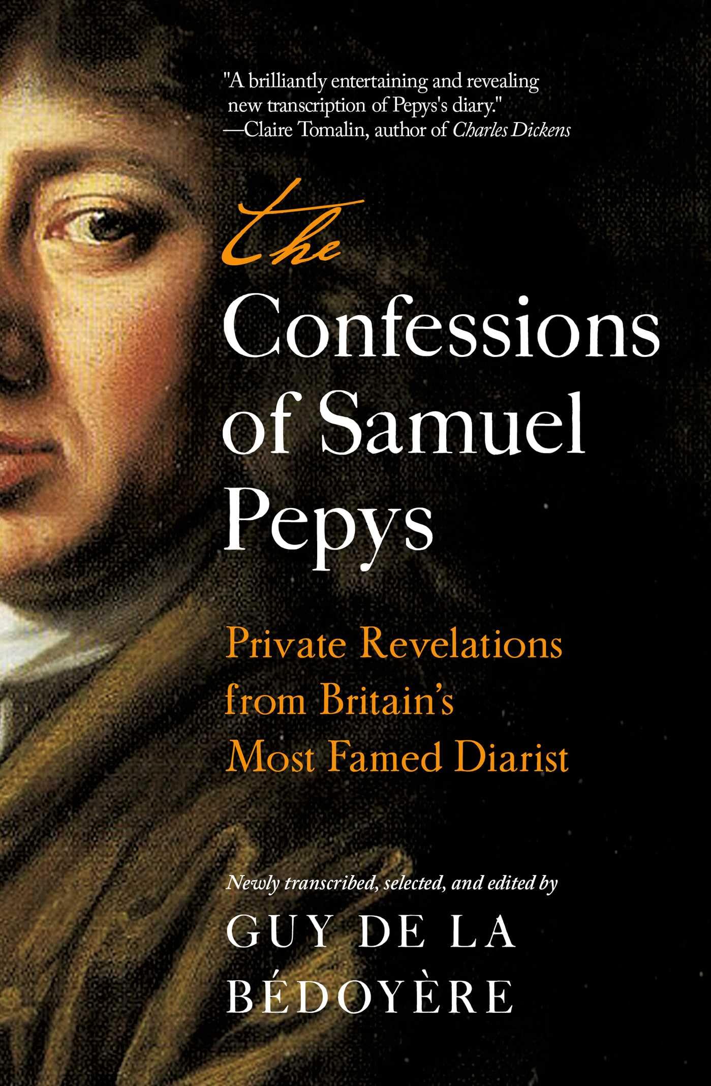 The Confessions Of Samuel Pepys: Private Revelations From BritainS Most Famed Diarist