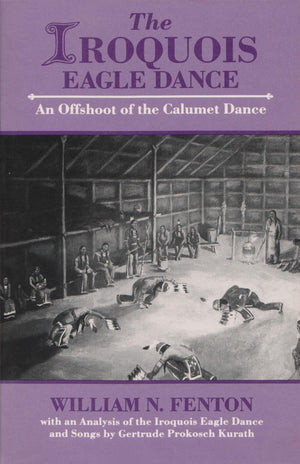 The Iroquois Eagle Dance: An Offshoot Of The Calumet Dance (The Iroquois And Their Neighbors),Used