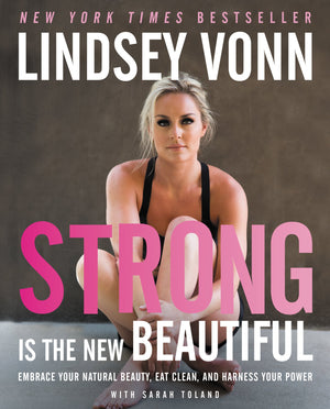 Strong Is The New Beautiful: Embrace Your Natural Beauty, Eat Clean, And Harness Your Power,New