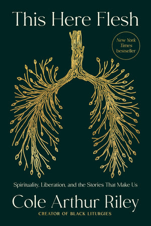 This Here Flesh: Spirituality, Liberation, And The Stories That Make Us-used