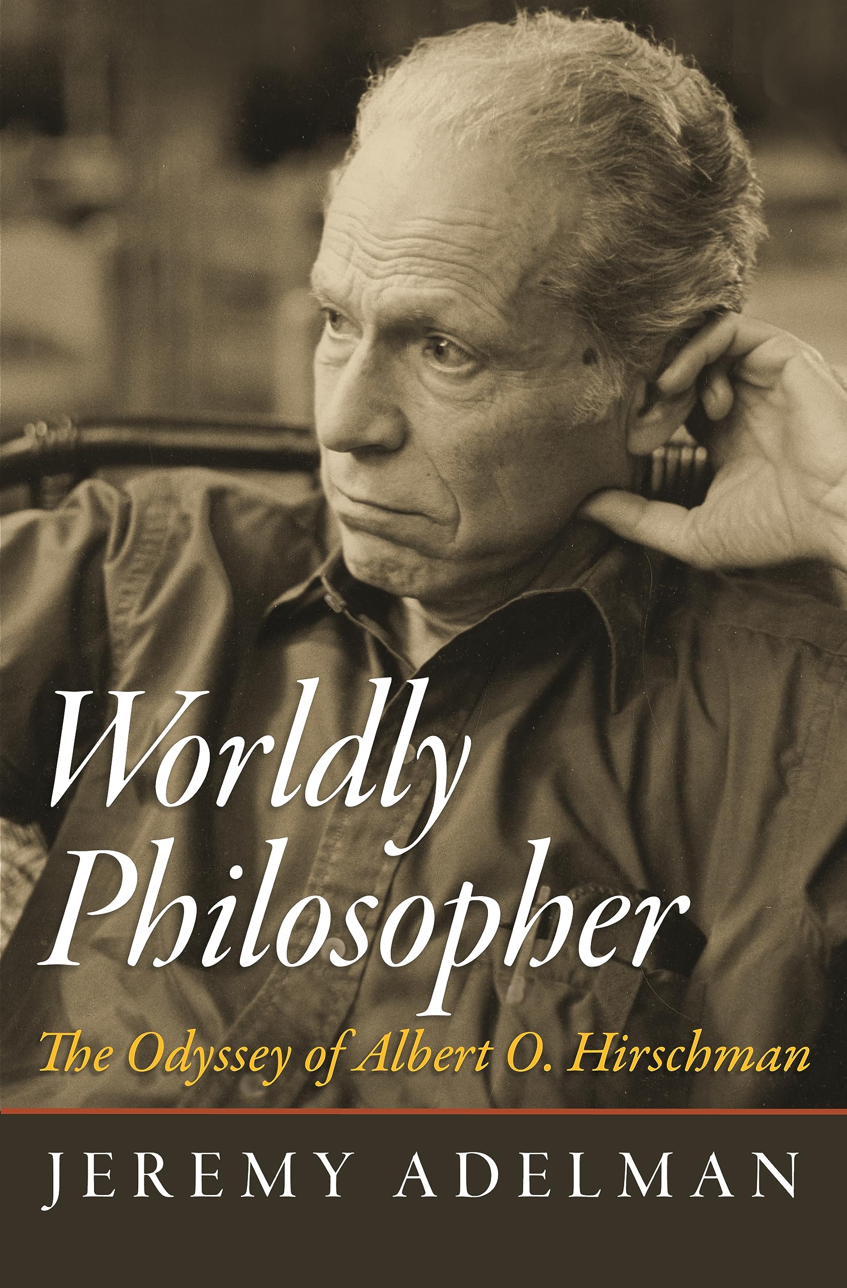 Worldly Philosopher: The Odyssey of Albert O. Hirschman,New