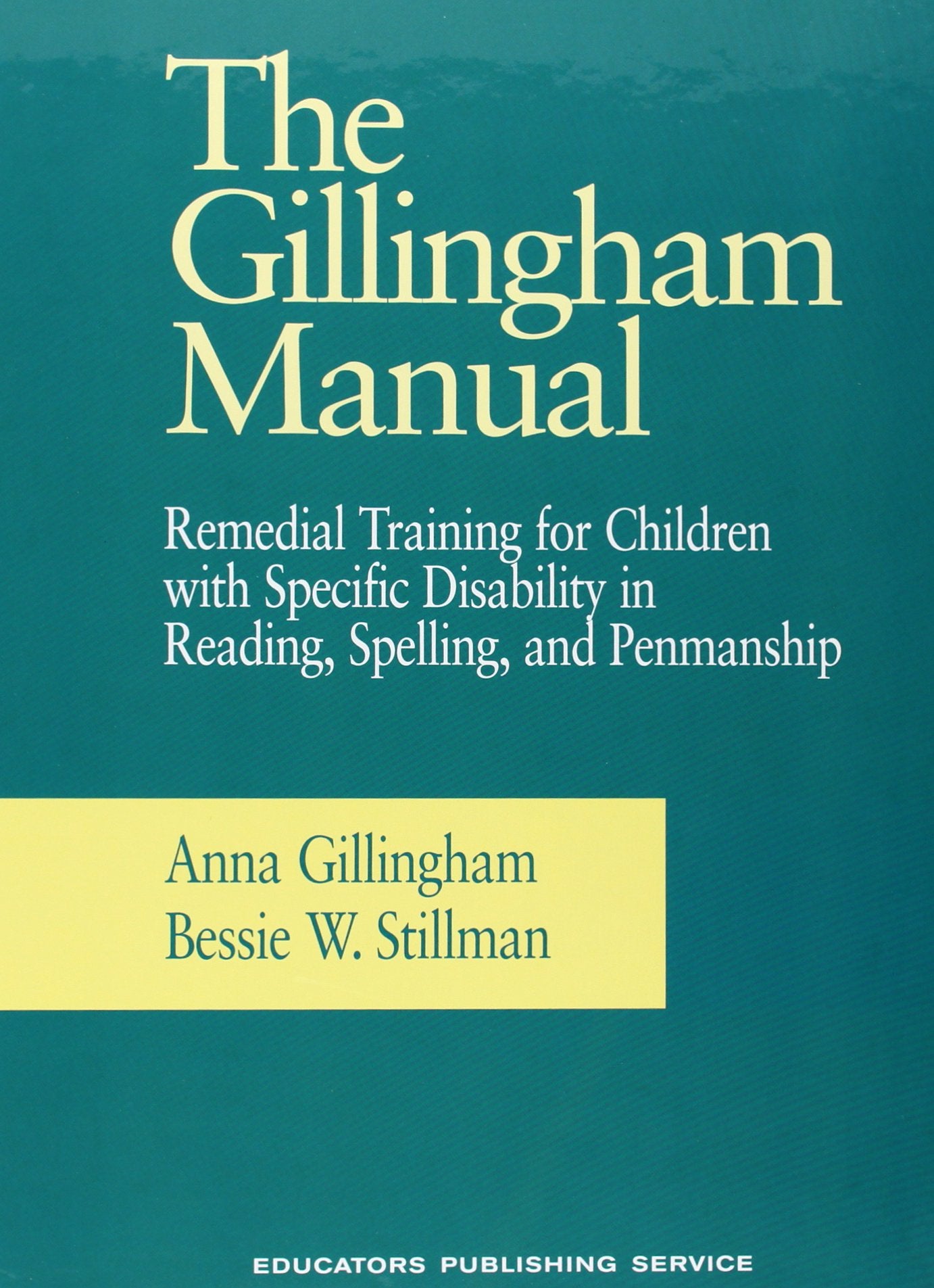 The Gillingham Manual: Remedial Training for Students With Specific Disability in Reading, Spelling, and Penmanship,New