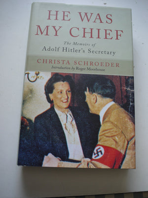He Was My Chief: The Memoirs of Adolf Hitlers Secretary