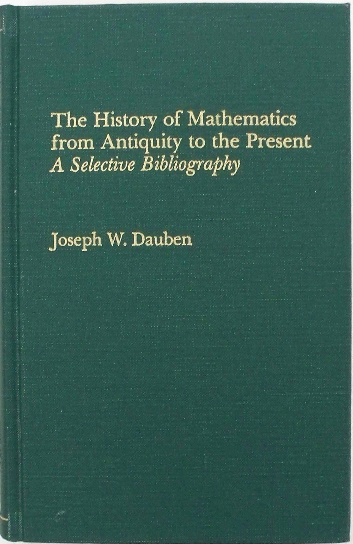 The History of Mathematics from Antiquity to the Present: A Selective Bibliography,Used