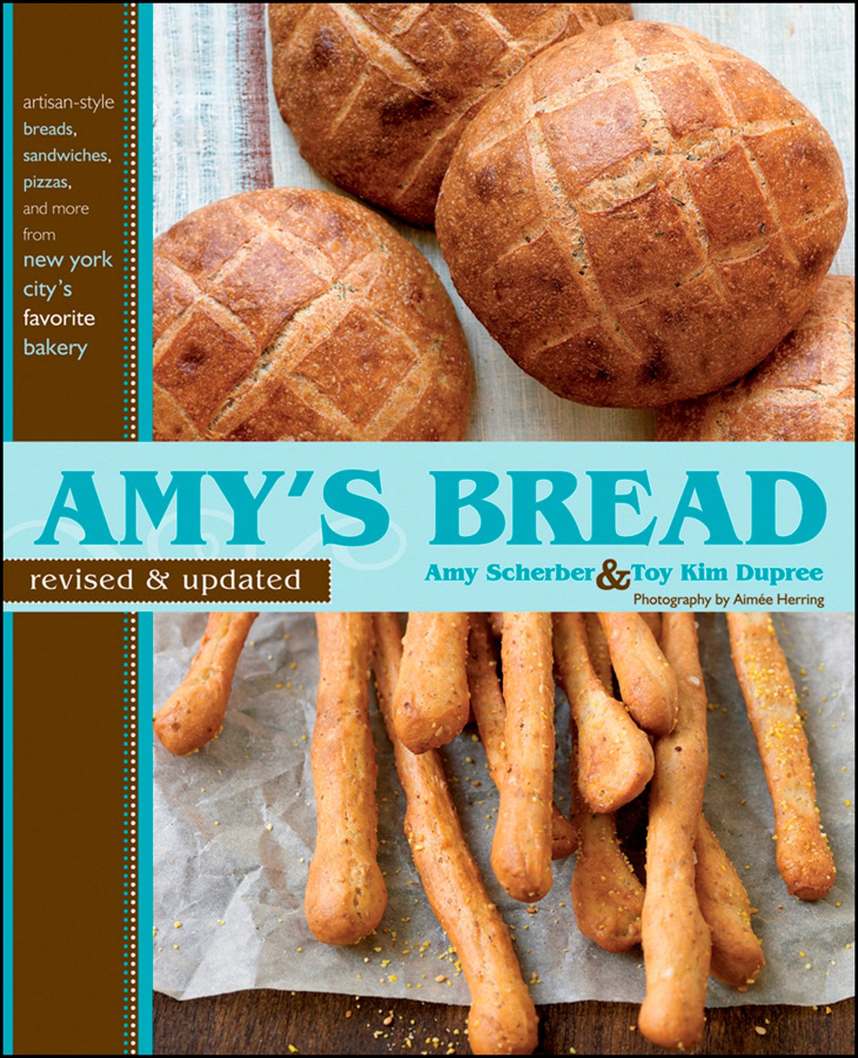 Amy'S Bread, Revised And Updated: Artisanstyle Breads, Sandwiches, Pizzas, And More From New York City'S Favorite Bakery