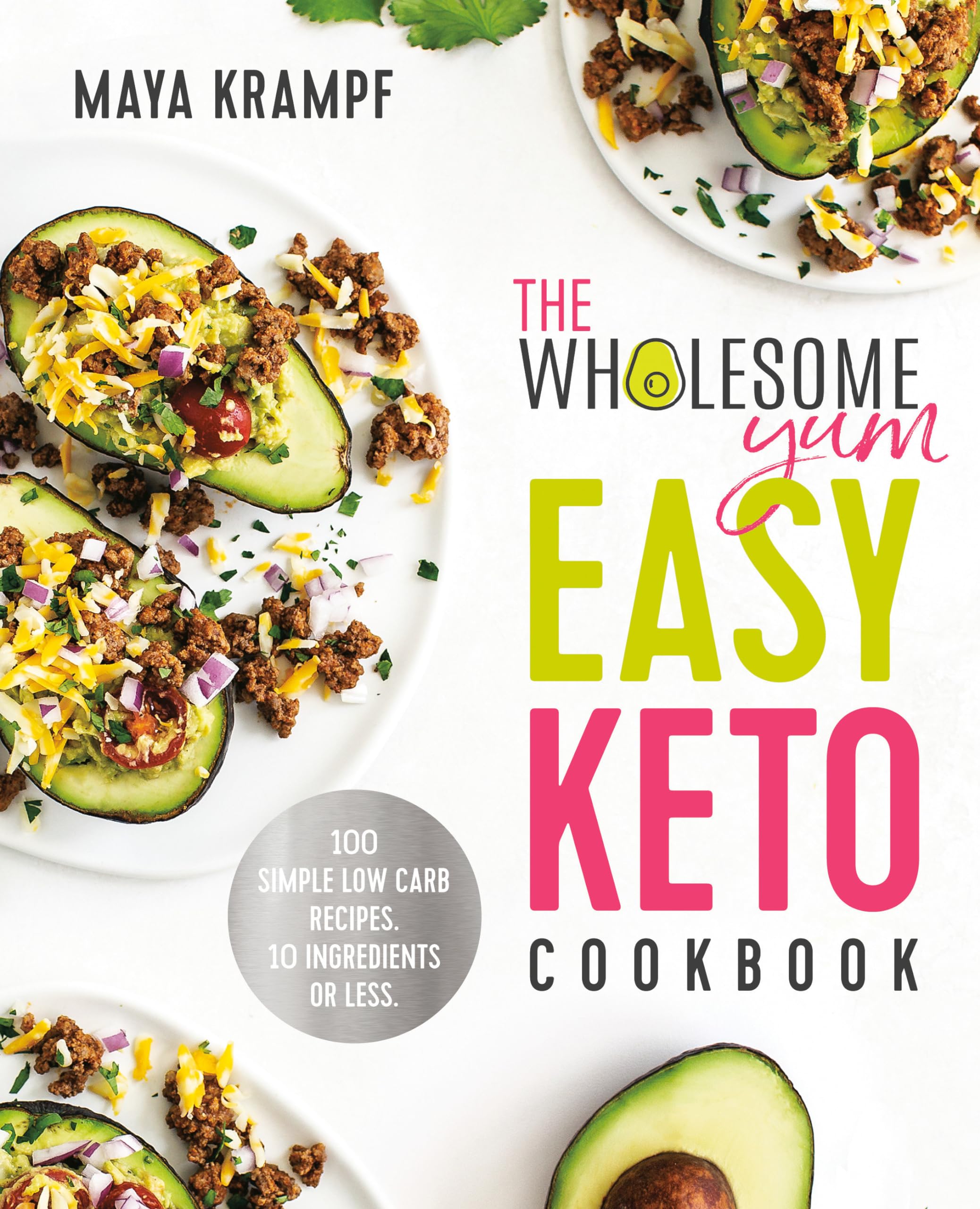 The Wholesome Yum Easy Keto Cookbook: 100 Simple Low Carb Recipes. 10 Ingredients Or Less-used