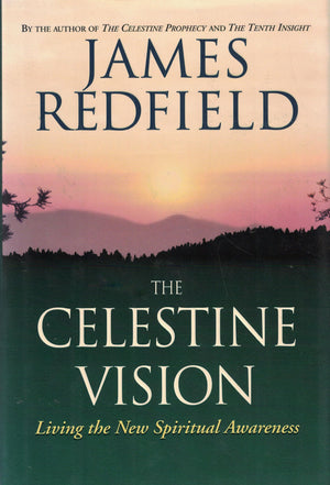 The Celestine Vision: Living The New Spiritual Awareness