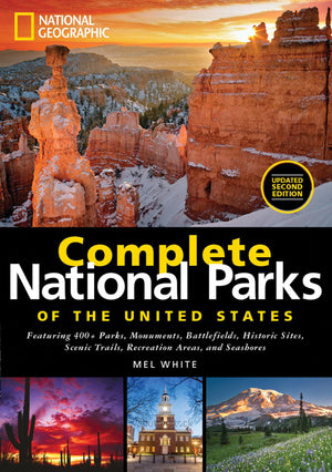 National Geographic Complete National Parks Of The United States: 400+ Parks, Monuments, Battlefields, Historic Sites, Scenic Tr