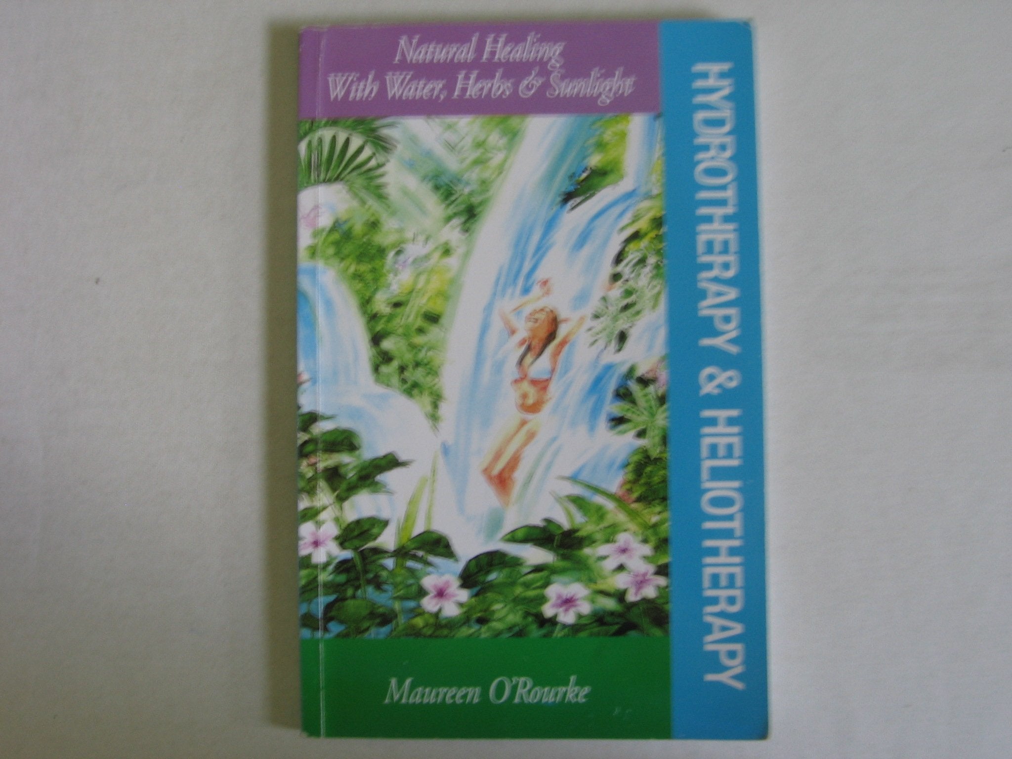 Hydrotherapy & Heliotherapy: Natural Healing With Water, Herbs & Sunlight,Used
