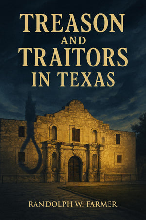 Treason And Traitors In Texas: Facilitators Of The American Civil War