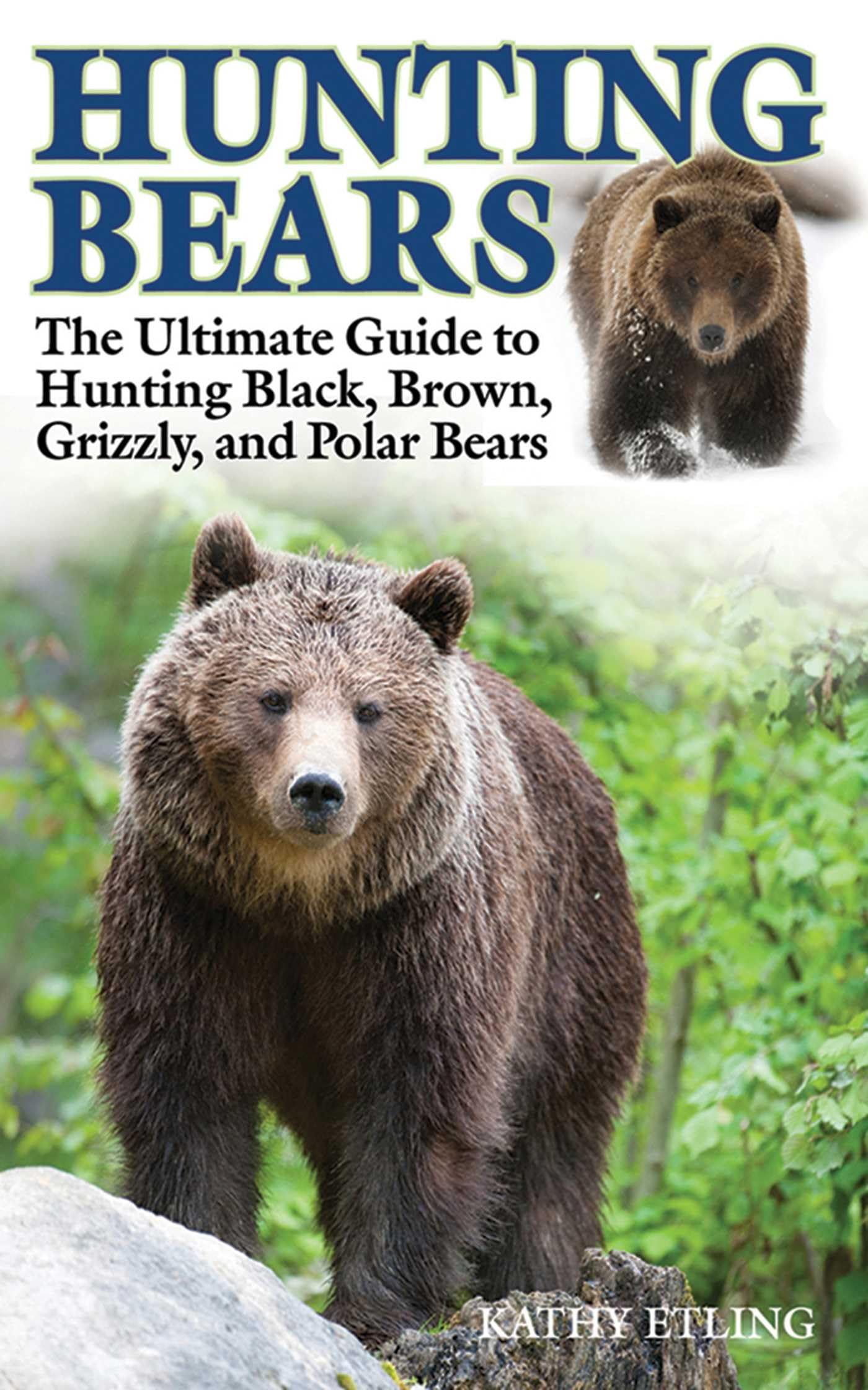 Hunting Bears: The Ultimate Guide to Hunting Black, Brown, Grizzly, and Polar Bears,Used
