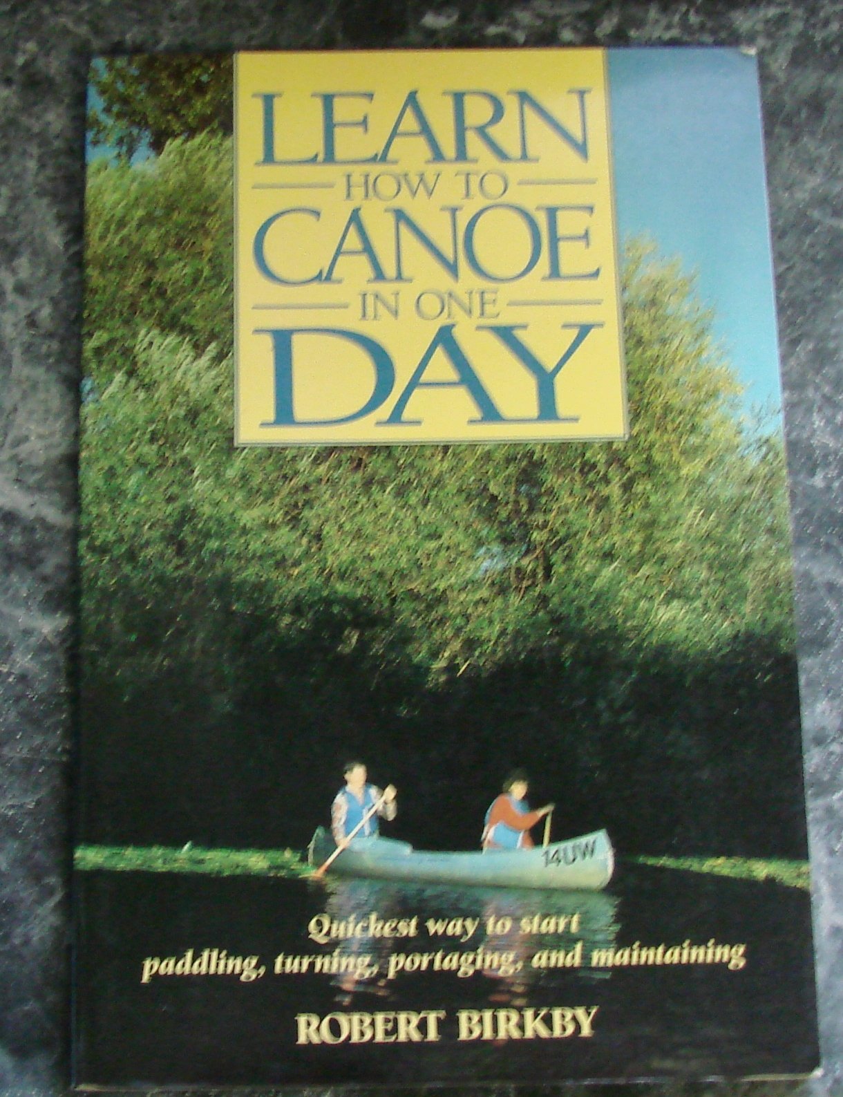 Learn How to Canoe in One Day: Quickest Way to Start Paddling, Turning, Portaging, and Maintaining,Used