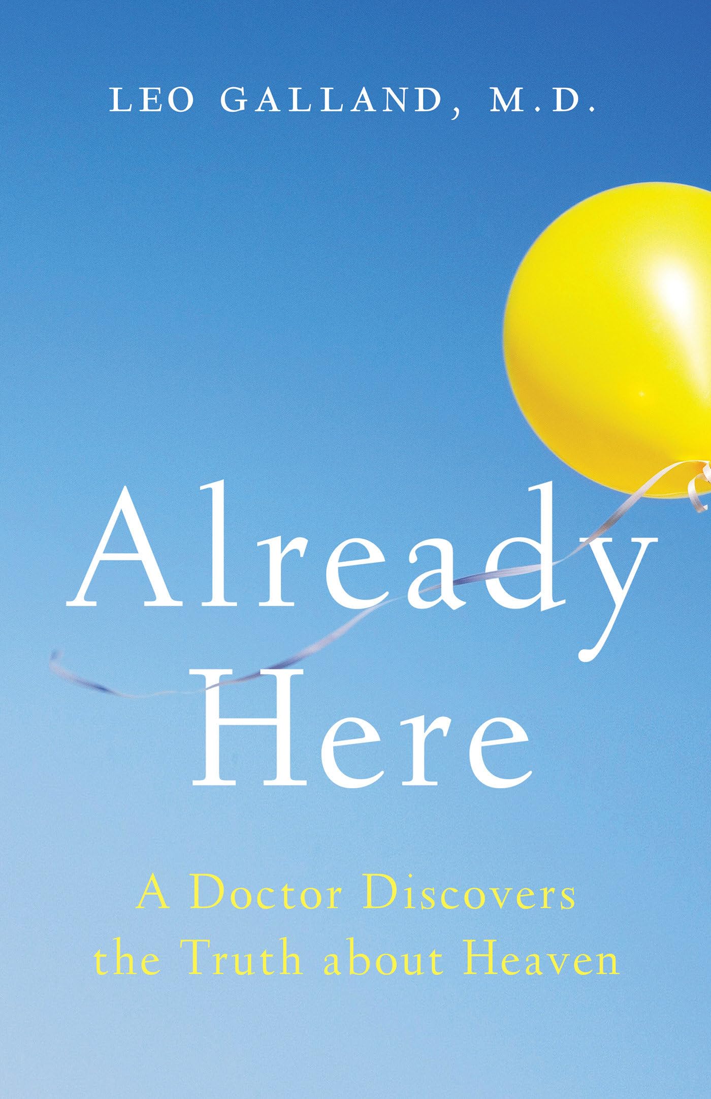 Already Here: A Doctor Discovers the Truth about Heaven,Used