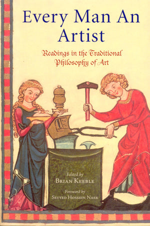 Every Man an Artist: Readings in the Traditional Philosophy of Art (Library of Perennial Philosophy),Used
