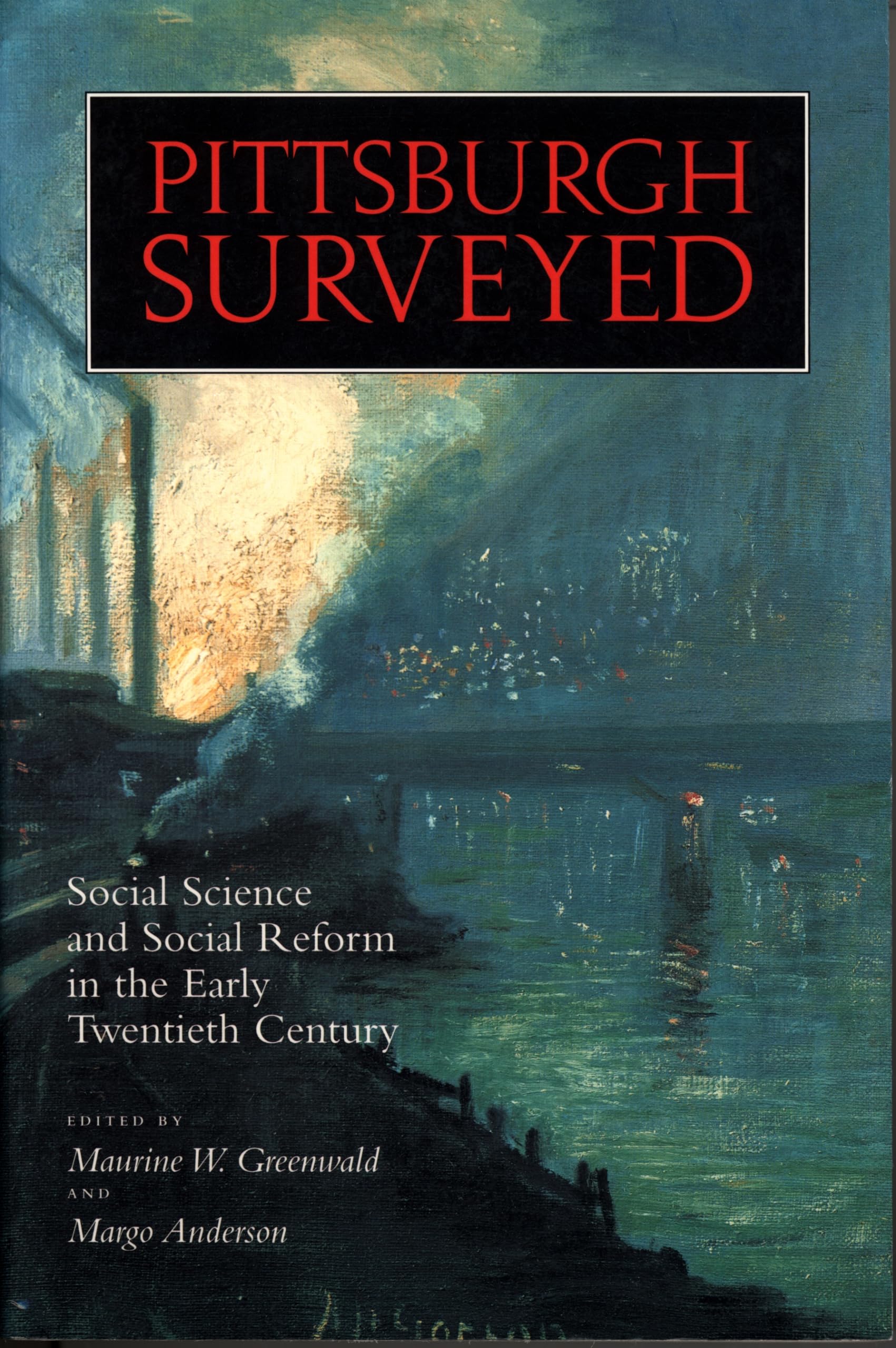 Pittsburgh Surveyed: Social Science And Social Reform In The Early Twentieth Century (Regional)-new