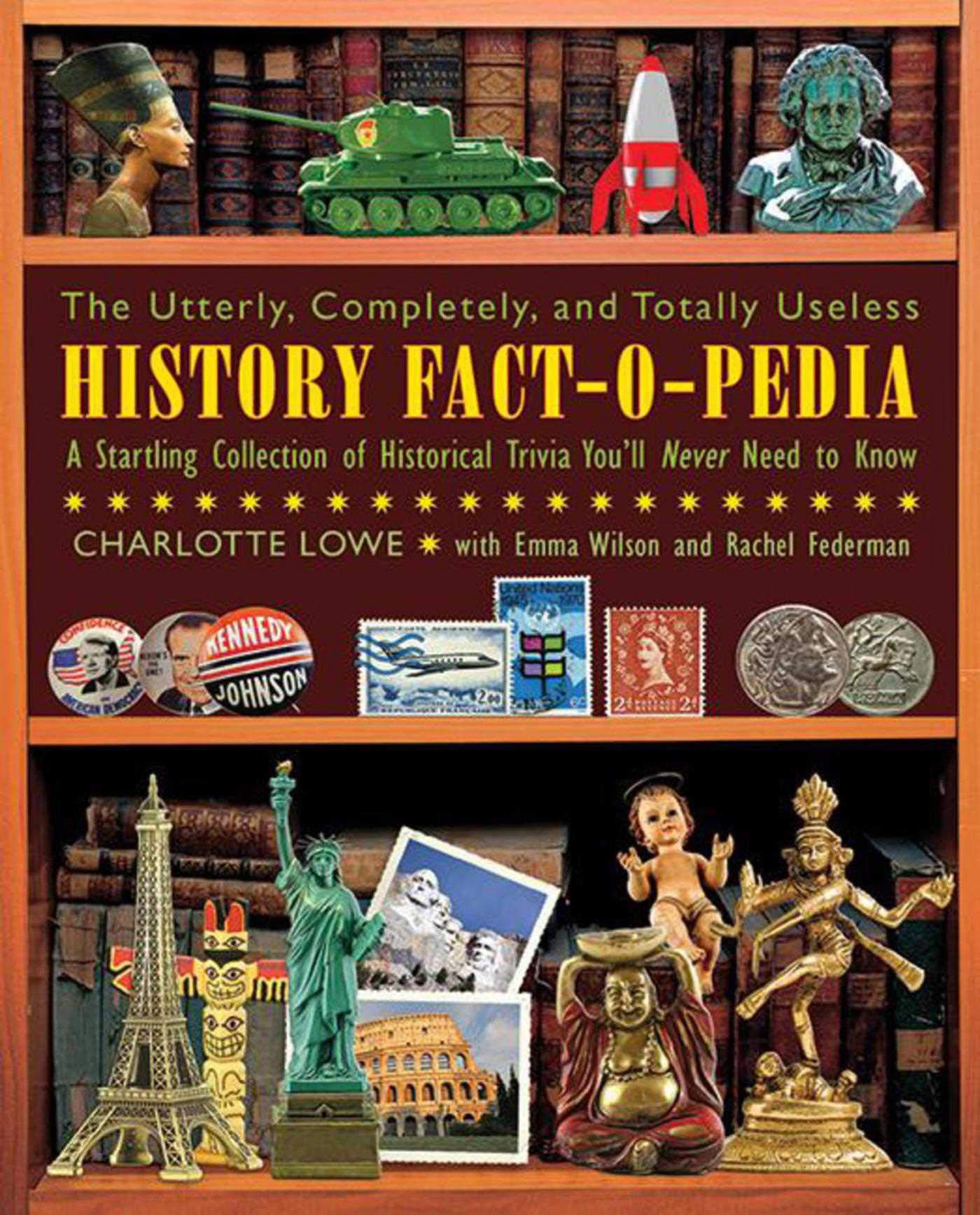 The Utterly, Completely, And Totally Useless History Factopedia: A Startling Collection Of Historical Trivia You'Ll Never Need,New