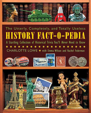 The Utterly, Completely, And Totally Useless History Factopedia: A Startling Collection Of Historical Trivia You'Ll Never Need,New