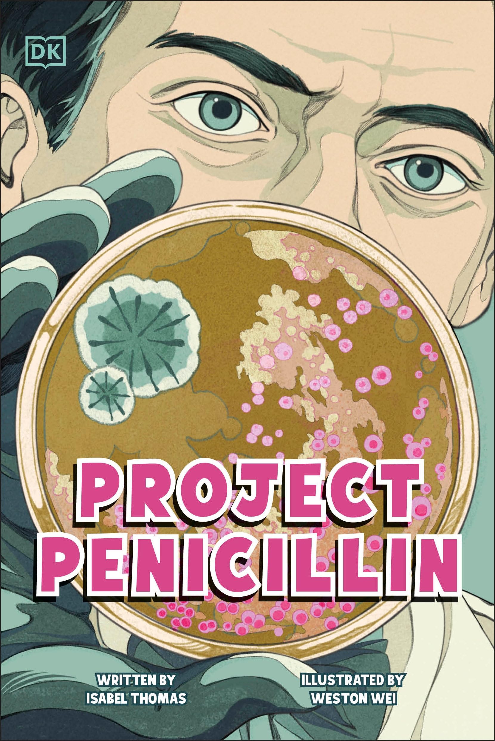 Project Penicillin: The Race To Develop A LifeSaving Antibiotic (Dk Science Stories)