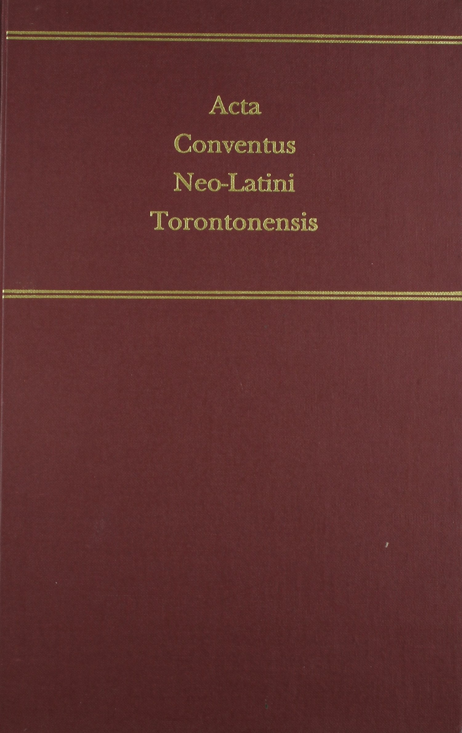 Acta Conventus NeoLatin Torontoniensis: Proceedings of the Seventh International Congress of NeoLatin Studies (Toronto, 1988) ,Used